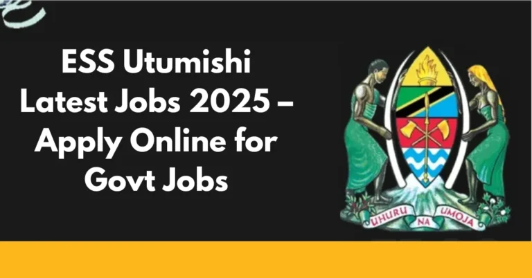 ESS Utumishi Latest Jobs 2025 – Apply Online for Govt Jobs