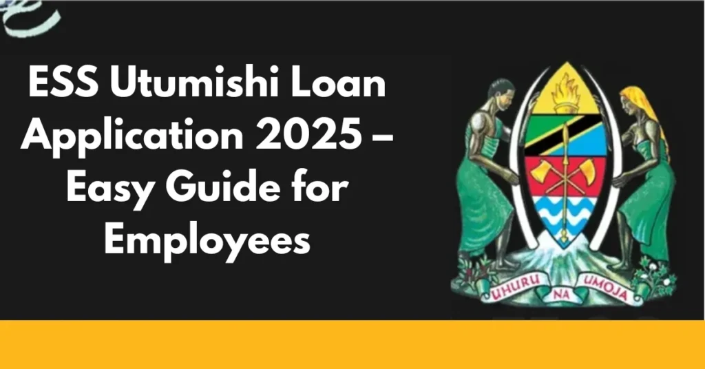 ESS Utumishi Loan Application 2025 – Easy Guide for Employees