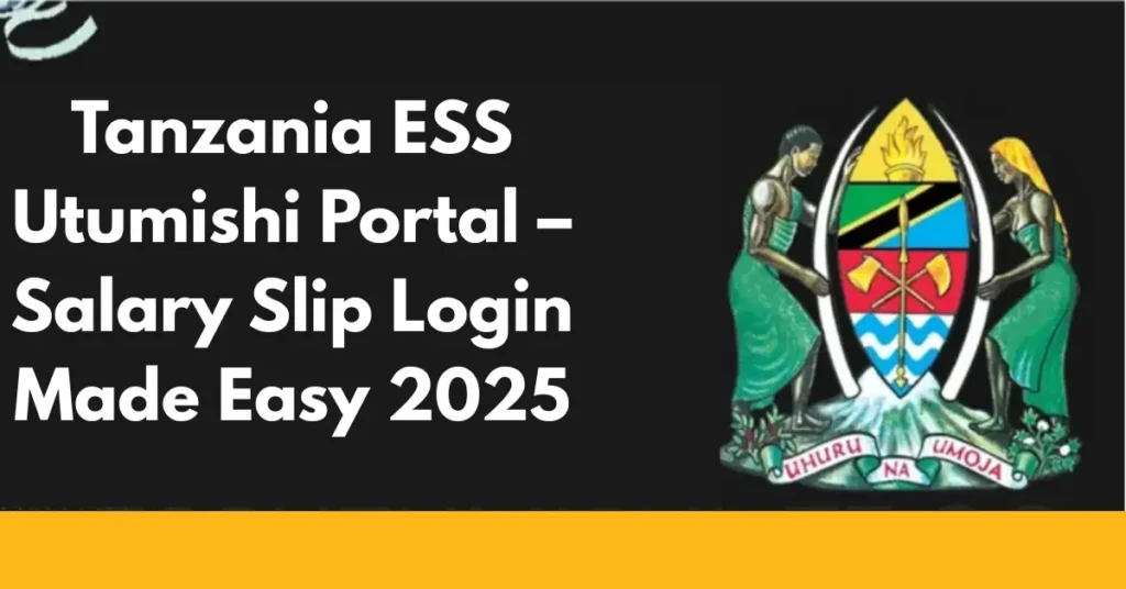 Tanzania ESS Utumishi Portal – Salary Slip Login Made Easy 2025